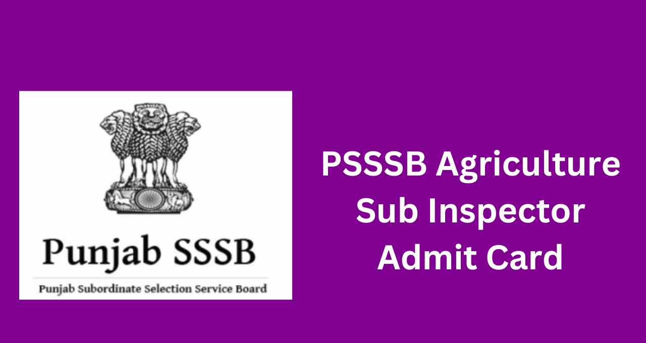 PSSSB Agriculture Sub Inspector Admit Card 2023, Exam Date & Pattern - sssb.punjab.gov.in